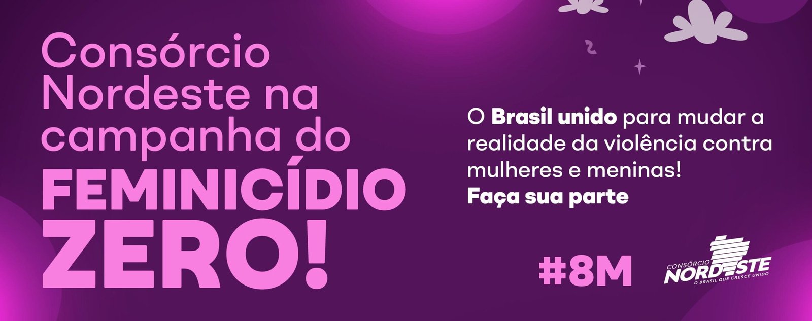 Consórcio Nordeste reforça a campanha FEMINICÍDIO ZERO no Dia Internacional das Mulheres